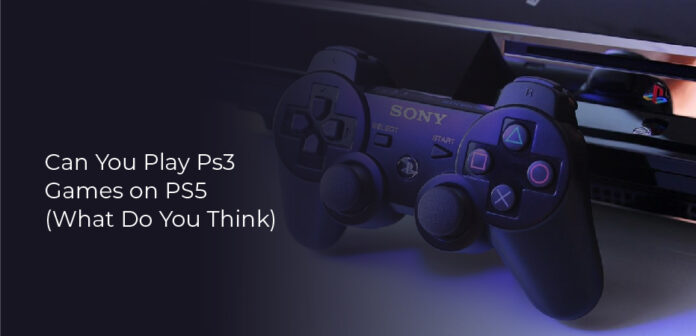 can you play ps3 games on ps5