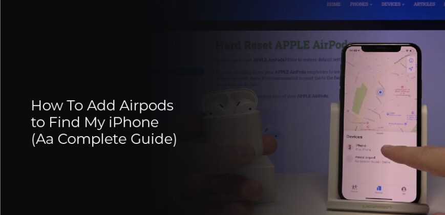 how-to-add-airpods-to-find-my-iphone-aa-complete-guide