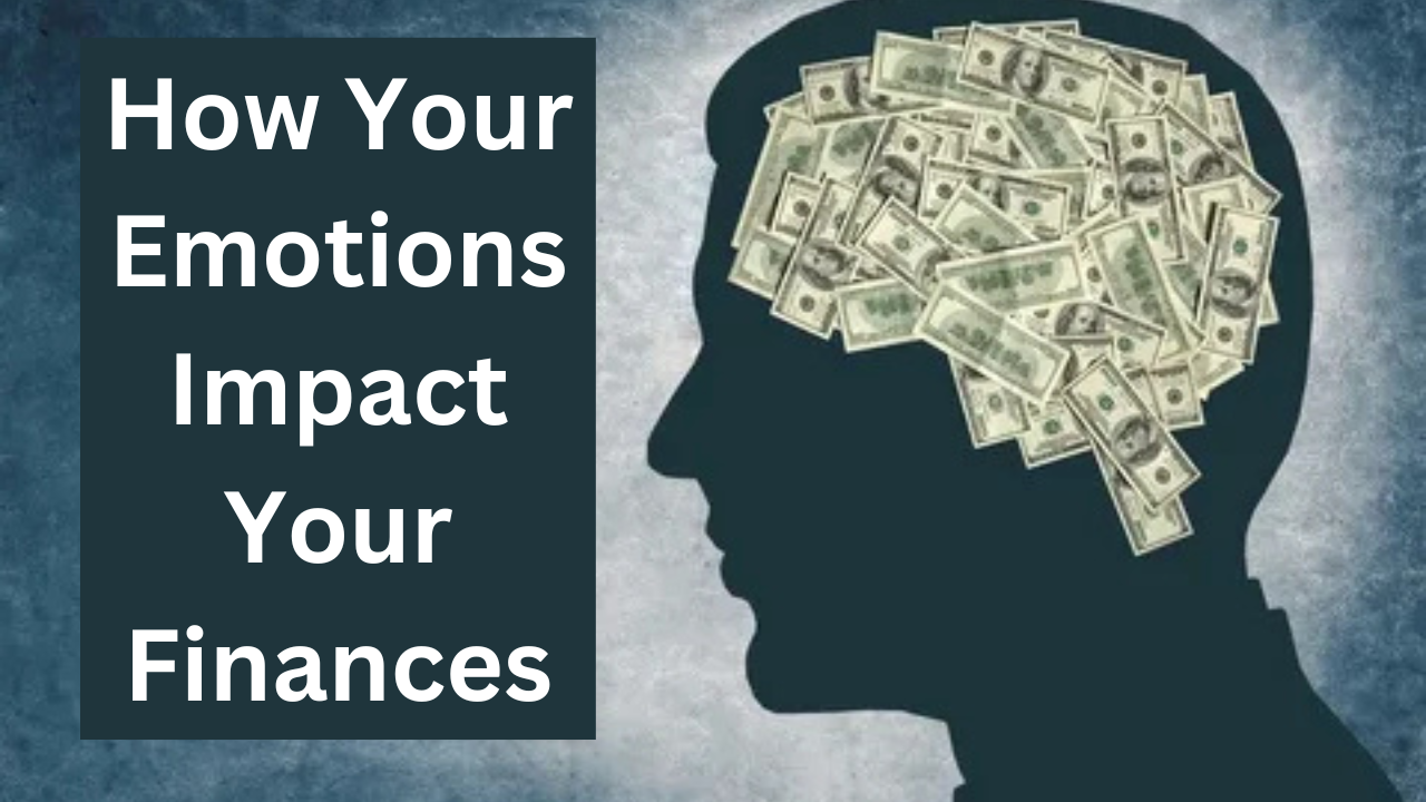 How Your Emotions Impact Your Finances: