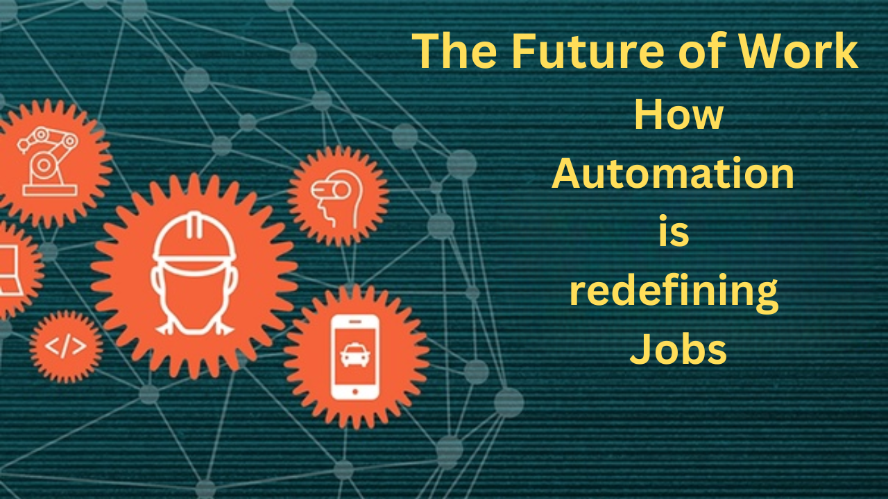 The Future of Work: How Automation is redefining Jobs: